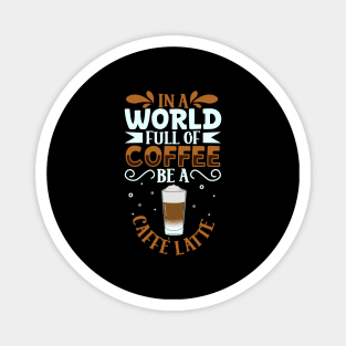 Be a Caffè Latte - coffee lover Magnet